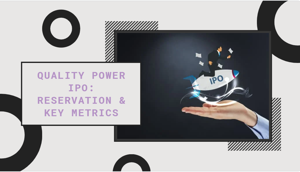Infographic displaying Quality Power IPO reservation details, including the percentage of shares offered to QIB, Retail, and NII (HNI) categories. It also shows key performance indicators—such as ROE, ROCE, RONW, D/E ratio, EPS, and P/E—across three time periods (Sep-24, Mar-24, Mar-23), using charts and tables to highlight trends and growth.”